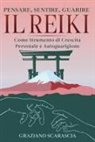 Graziano Scarascia - Pensare, sentire, guarire. Il Reiki come strumento di crescita personale e autoguarigione