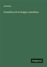 Anónimo - Gramática de la lengua castellana