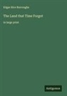 Edgar Rice Burroughs - The Land that Time Forgot