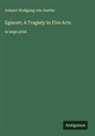 Johann Wolfgang von Goethe - Egmont; A Tragedy In Five Acts