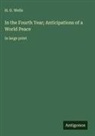H. G. Wells - In the Fourth Year; Anticipations of a World Peace
