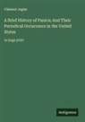 Cl&eacute;ment Juglar - A Brief History of Panics; And Their Periodical Occurrence in the United States
