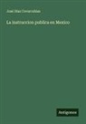 José Díaz Covarrubias - La instruccion publica en Mexico