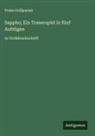 Franz Grillparzer - Sappho; Ein Trauerspiel in fünf Aufzügen