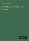 Winston Churchill - Dr. Jonathan; A Play in Three Acts
