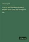 John Campbell - Lives of the Lord Chancellors and Keepers of the Great Seal of England