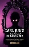 Adrian Claro - Carl Jung Y El Poder De La Sombra