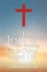 Lashawnda Cannady - Let's Lift Jesus Up While Keeping Each Other Lifted Up!