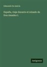 Edmondo de Amicis - España, viaje durante el reinado de Don Amadeo I