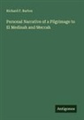 Richard F. Burton - Personal Narrative of a Pilgrimage to El Medinah and Meccah