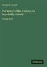 Jerome K. Jerome - The Master of Mrs. Chilvers; An Improbable Comedy