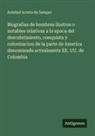 Soledad Acosta De Samper - Biografias de hombres ilustres o notables relativas a la epoca del descubrimiento, conquista y colonizacion de la parte de America denominada actualmente EE. UU. de Colombia