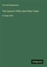 Guy de Maupassant - The Lancer's Wife; And Other Tales
