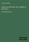 Friedrich Hebbel - Gyges und sein Ring; Eine Tragödie in fünf Akten