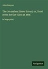 John Bunyan - The Jerusalem Sinner Saved; or, Good News for the Vilest of Men