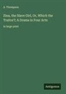 A. Thompson - Zina, the Slave Girl, Or, Which the Traitor?; A Drama in Four Acts