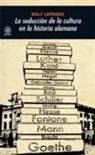 Wolf Lepenies - La seducción de la cultura en la historia alemana