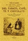 Antonio Lavedán - Tratado de los usos, abusos, propiedades y virtudes del tabaco, café, té y chocolate