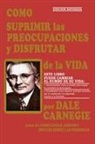 Dale Carnegie - Como Suprimir las Preocupaciones