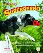 Andrea McHugh, Mary Ray - Superperro : adiestra con clicker : obediencia, divertidos ejercicios y agility