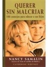 Nancy Samalin - Querer sin malcriar : 100 consejos para educar a sus hijos