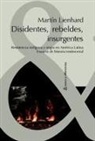 Martin Lienhard - Disidentes, rebeldes, insurgentes : resistencia indígena y negra en América Latina : ensayos de historia testimonial