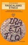 Peter Waldmann - Radicalismo étnico : análisis comparado de las causas y efectos en conflictos étnicos violentos