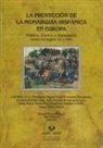 María Rosario Porres Marijuán, Iñaki Reguera Acedo - La proyección de la monarquía hispánica en Europa : política, guerra y diplomacia entre los siglos XVI y XVIII
