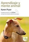 Karen Pryor - Aprendizaje y mente animal : el adiestramiento con clicker y lo que nos enseña sobre los animales