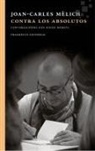 Joan-Carles Mèlich - Contra los absolutos : Conversaciones con Ignasi Moreta