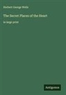 Herbert George Wells - The Secret Places of the Heart