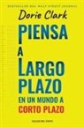 Dorie Clark - Piensa a largo plazo en un mundo a corto plazo