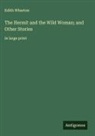 Edith Wharton - The Hermit and the Wild Woman; and Other Stories