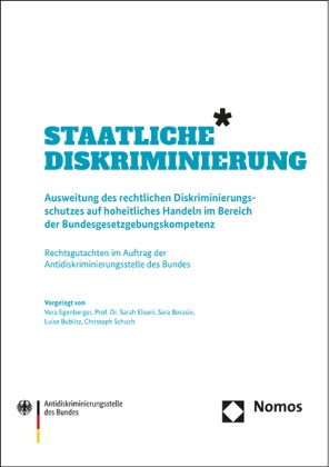 Sara Borasio, Sara u a Borasio, Luise Bublitz, Vera Egenberger, Sarah Elsuni, … - Staatliche Diskriminierung Ausweitung des rechtlichen Diskriminierungsschutzes auf hoheitliches Handeln im Bereich der Bundesgesetzgebungskompetenz