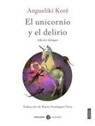 Mario Domínguez Parra, Anguelikí Koré - El unicornio y el delirio