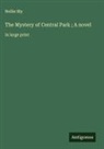 Nellie Bly - The Mystery of Central Park ; A novel