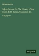William Godwin - Italian Letters; Or, The History of the Count de St. Julian, Volumes 1 & 2 in large print