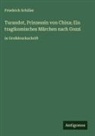 Friedrich Schiller - Turandot, Prinzessin von China; Ein tragikomisches Märchen nach Gozzi