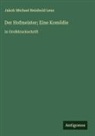 Jakob Michael Reinhold Lenz - Der Hofmeister; Eine Komödie