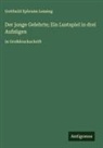 Gotthold Ephraim Lessing - Der junge Gelehrte; Ein Lustspiel in drei Aufzügen