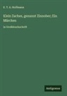 E.T.A. Hoffmann - Klein Zaches, genannt Zinnober; Ein Märchen