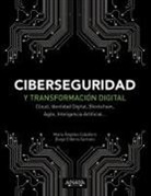 María Ángeles Caballero Velasco, Diego Cilleros Serrano - Ciberseguridad y transformación digital : Cloud, identidad digital, Blockchain, Agile, inteligencia artificial--