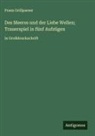 Franz Grillparzer - Des Meeres und der Liebe Wellen; Trauerspiel in fünf Aufzügen