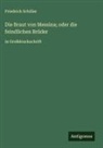 Friedrich Schiller - Die Braut von Messina; oder die feindlichen Brüder
