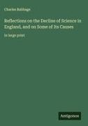Charles Babbage - Reflections on the Decline of Science in England, and on Some of Its Causes in large print
