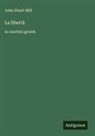 John Stuart Mill - La libertà