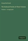George Macdonald - The Seaboard Parish; In Three Volumes