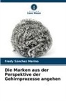 Fredy Sánchez Merino - Die Marken aus der Perspektive der Gehirnprozesse angehen