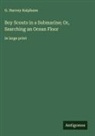 G. Harvey Ralphson - Boy Scouts in a Submarine; Or, Searching an Ocean Floor