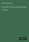Herbert George Wells - The Wheels of Chance; A Bicycling Idyll